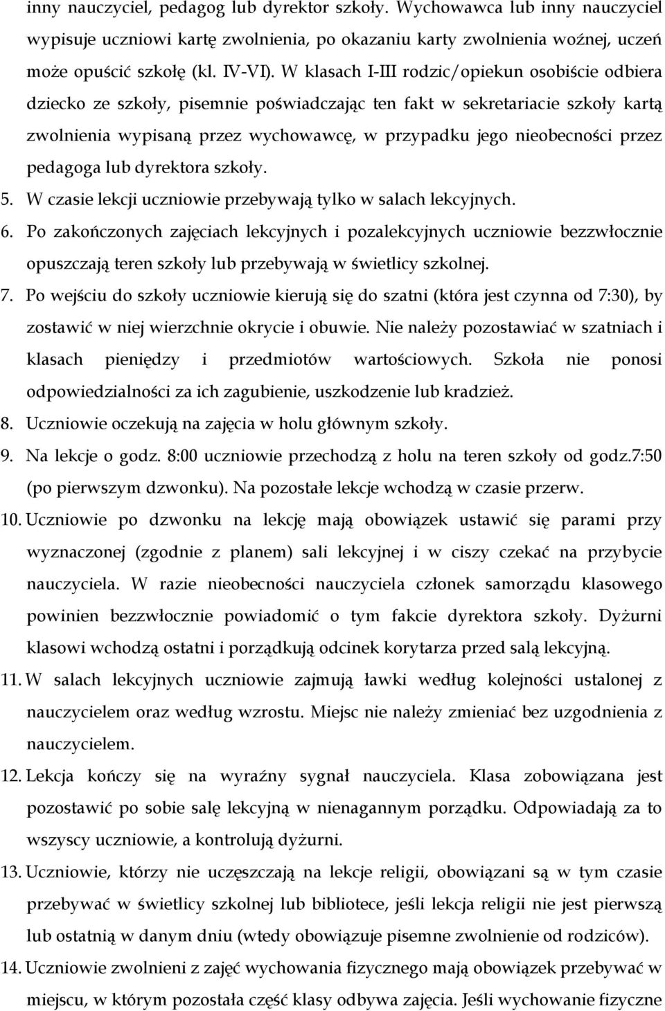 przez pedagoga lub dyrektora szkoły. 5. W czasie lekcji uczniowie przebywają tylko w salach lekcyjnych. 6.