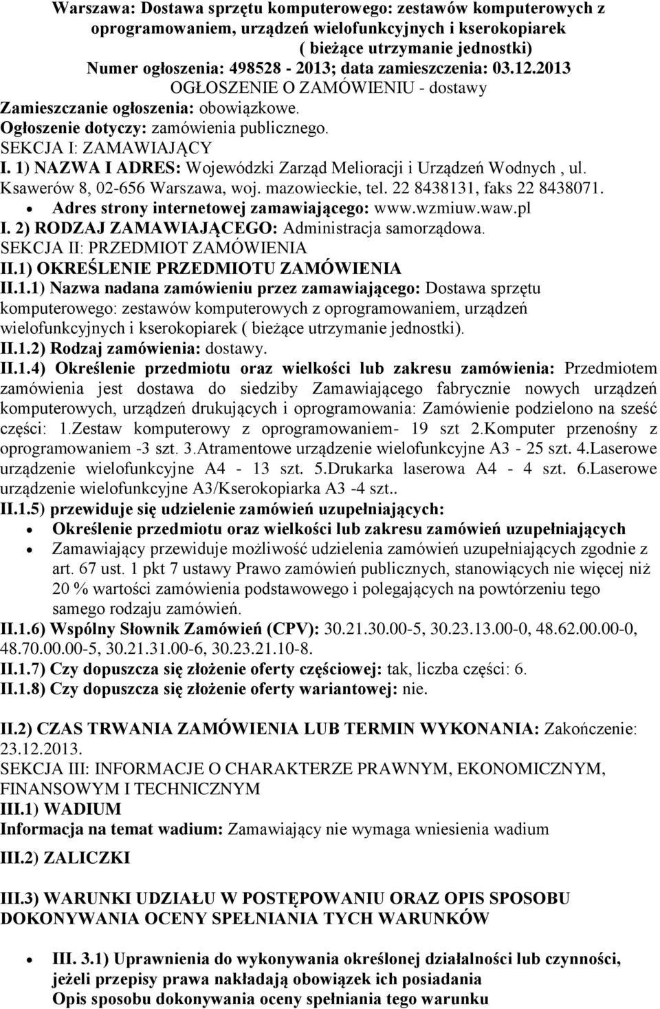 1) NAZWA I ADRES: Wojewódzki Zarząd Melioracji i Urządzeń Wodnych, ul. Ksawerów 8, 02-656 Warszawa, woj. mazowieckie, tel. 22 8438131, faks 22 8438071. Adres strony internetowej zamawiającego: www.