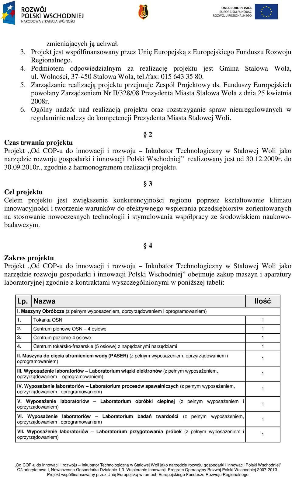 Funduszy Europejskich powołany Zarządzeniem Nr II/328/08 Prezydenta Miasta Stalowa Wola z dnia 25 kwietnia 2008r. 6.