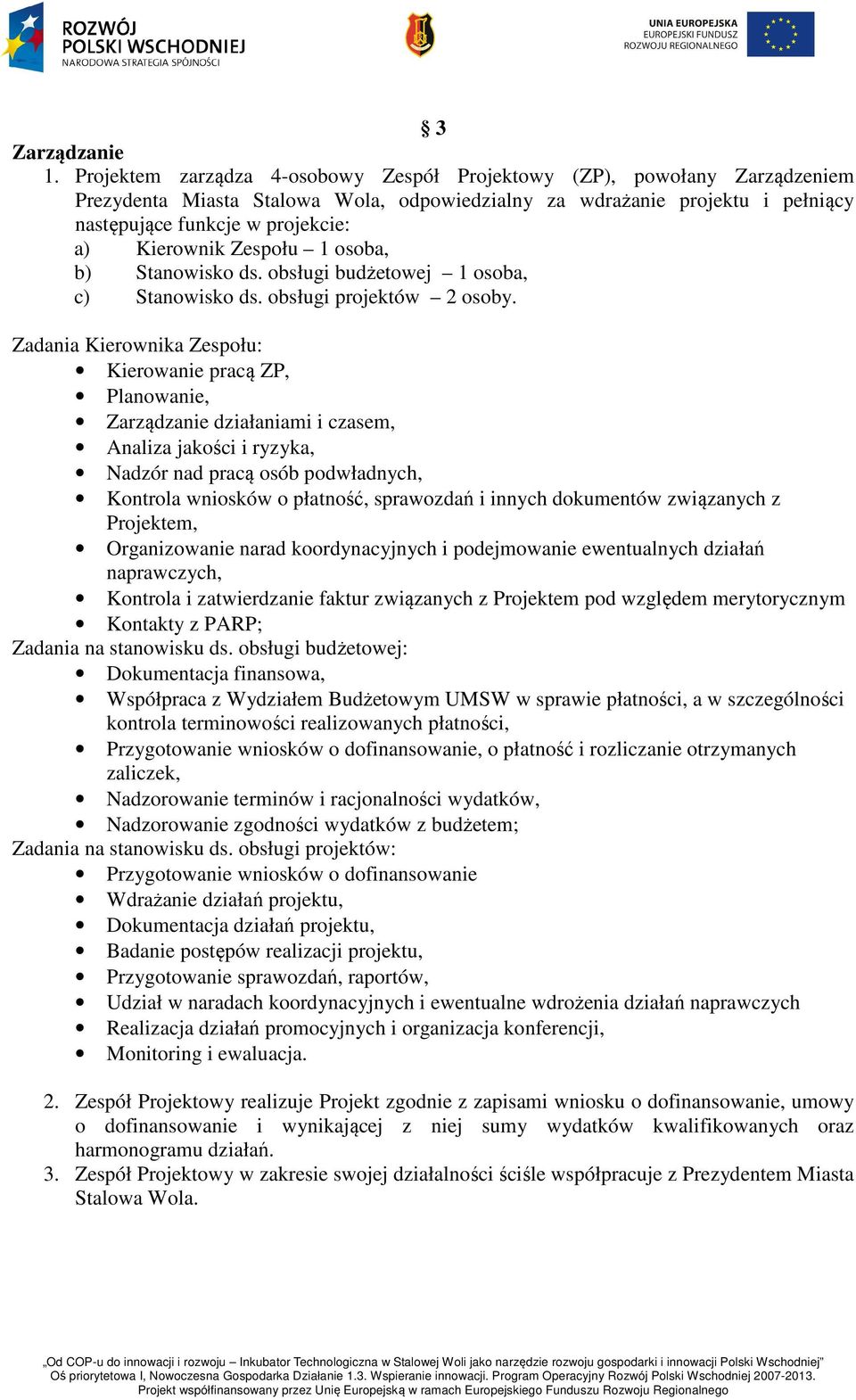 Kierownik Zespołu osoba, b) Stanowisko ds. obsługi budżetowej osoba, c) Stanowisko ds. obsługi projektów 2 osoby.