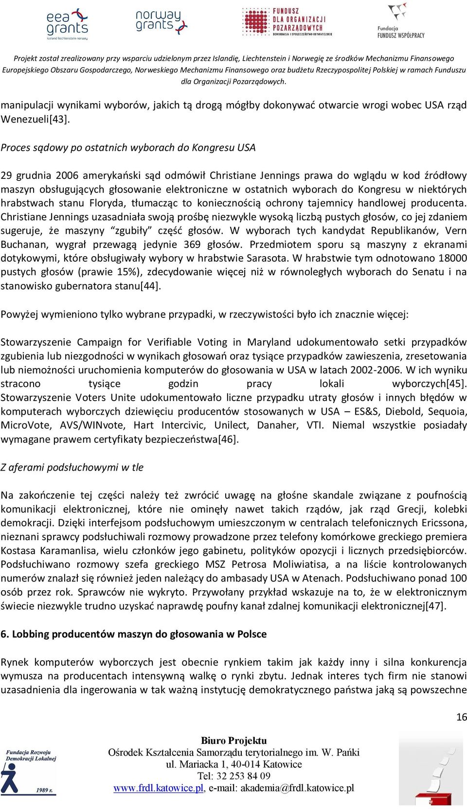 ostatnich wyborach do Kongresu w niektórych hrabstwach stanu Floryda, tłumacząc to koniecznością ochrony tajemnicy handlowej producenta.