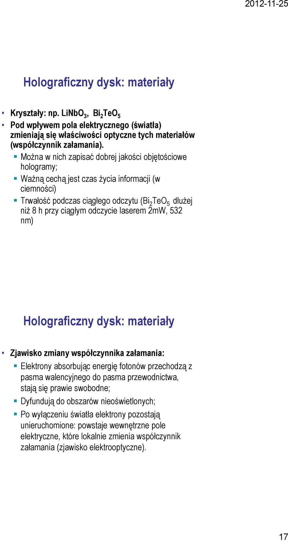 laserem 2mW, 532 nm) Holograficzny dysk: materiały Zjawisko zmiany współczynnika załamania: Elektrony absorbując energię fotonów przechodzą z pasma walencyjnego do pasma przewodnictwa, stają się