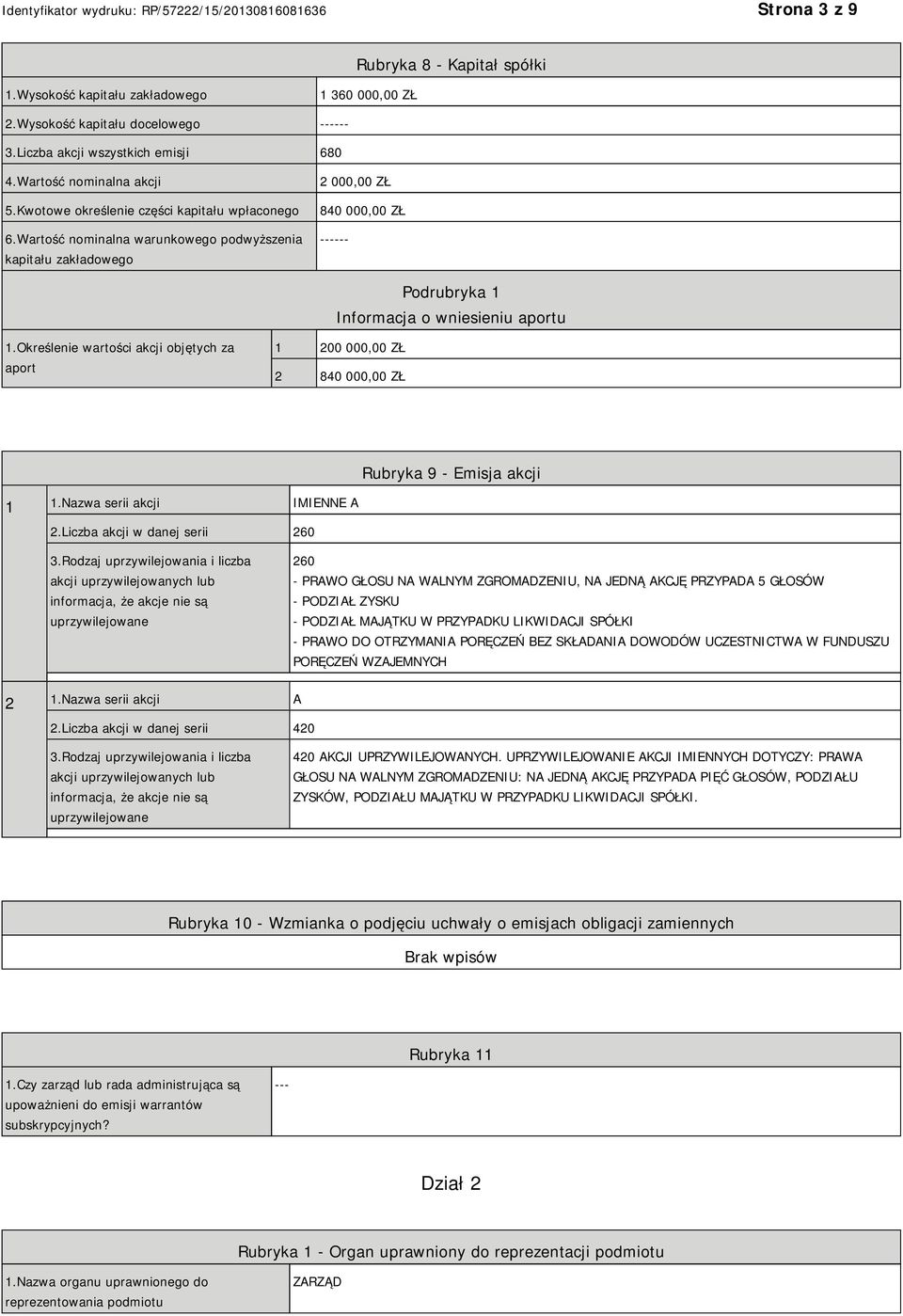 Określenie wartości akcji objętych za aport 1 200 000,00 ZŁ 2 840 000,00 ZŁ Rubryka 9 - Emisja akcji 1 1.Nazwa serii akcji IMIENNE A 2.Liczba akcji w danej serii 260 3.