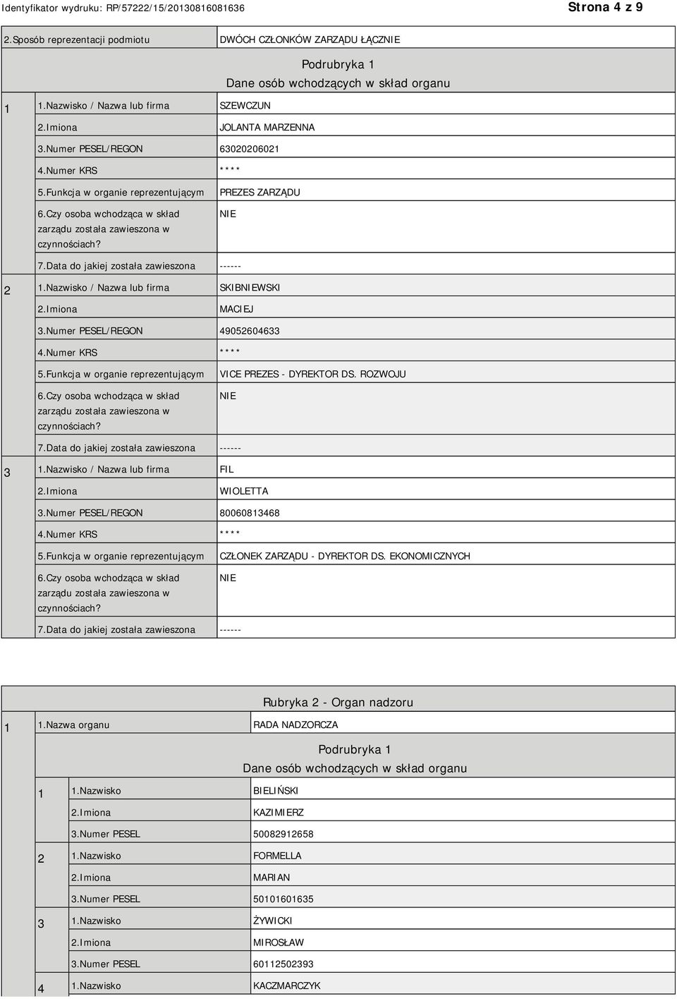 Data do jakiej została zawieszona ------ 2 1.Nazwisko / Nazwa lub firma SKIBWSKI MACIEJ 3.Numer PESEL/REGON 49052604633 4.Numer KRS **** 5.Funkcja w organie reprezentującym 6.