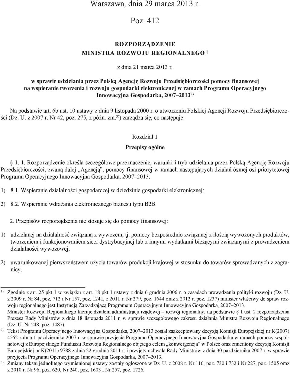 Gospodarka, 2007 2013 2) Na podstawie art. 6b ust. 10 ustawy z dnia 9 listopada 2000 r. o utworzeniu Polskiej Agencji Rozwoju Przedsiębiorczości (Dz. U. z 2007 r. Nr 42, poz. 275, z późn. zm.