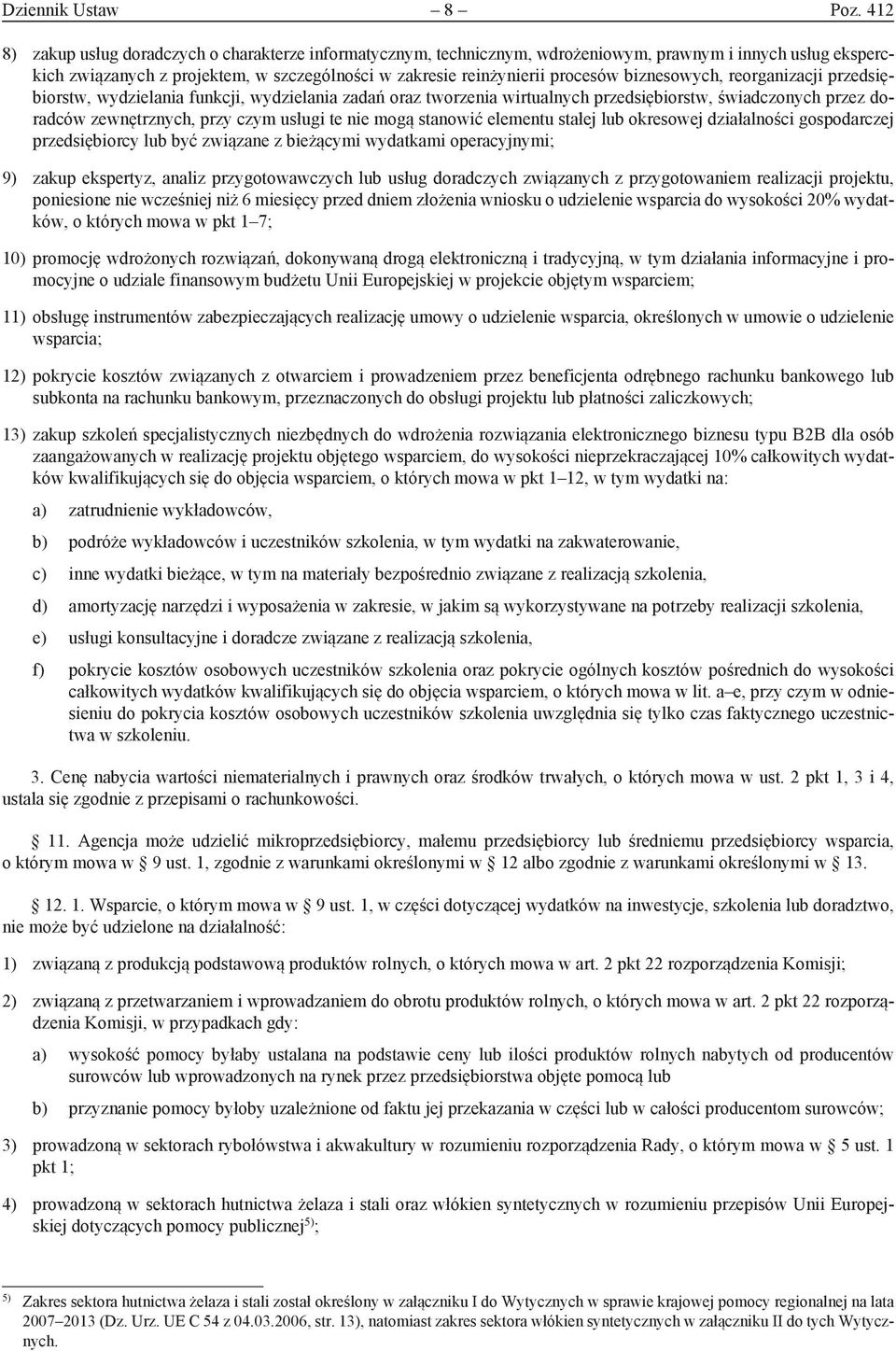 biznesowych, reorganizacji przedsiębiorstw, wydzielania funkcji, wydzielania zadań oraz tworzenia wirtualnych przedsiębiorstw, świadczonych przez doradców zewnętrznych, przy czym usługi te nie mogą