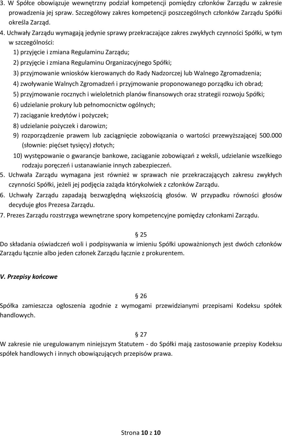 Organizacyjnego Spółki; 3) przyjmowanie wniosków kierowanych do Rady Nadzorczej lub Walnego Zgromadzenia; 4) zwoływanie Walnych Zgromadzeń i przyjmowanie proponowanego porządku ich obrad; 5)