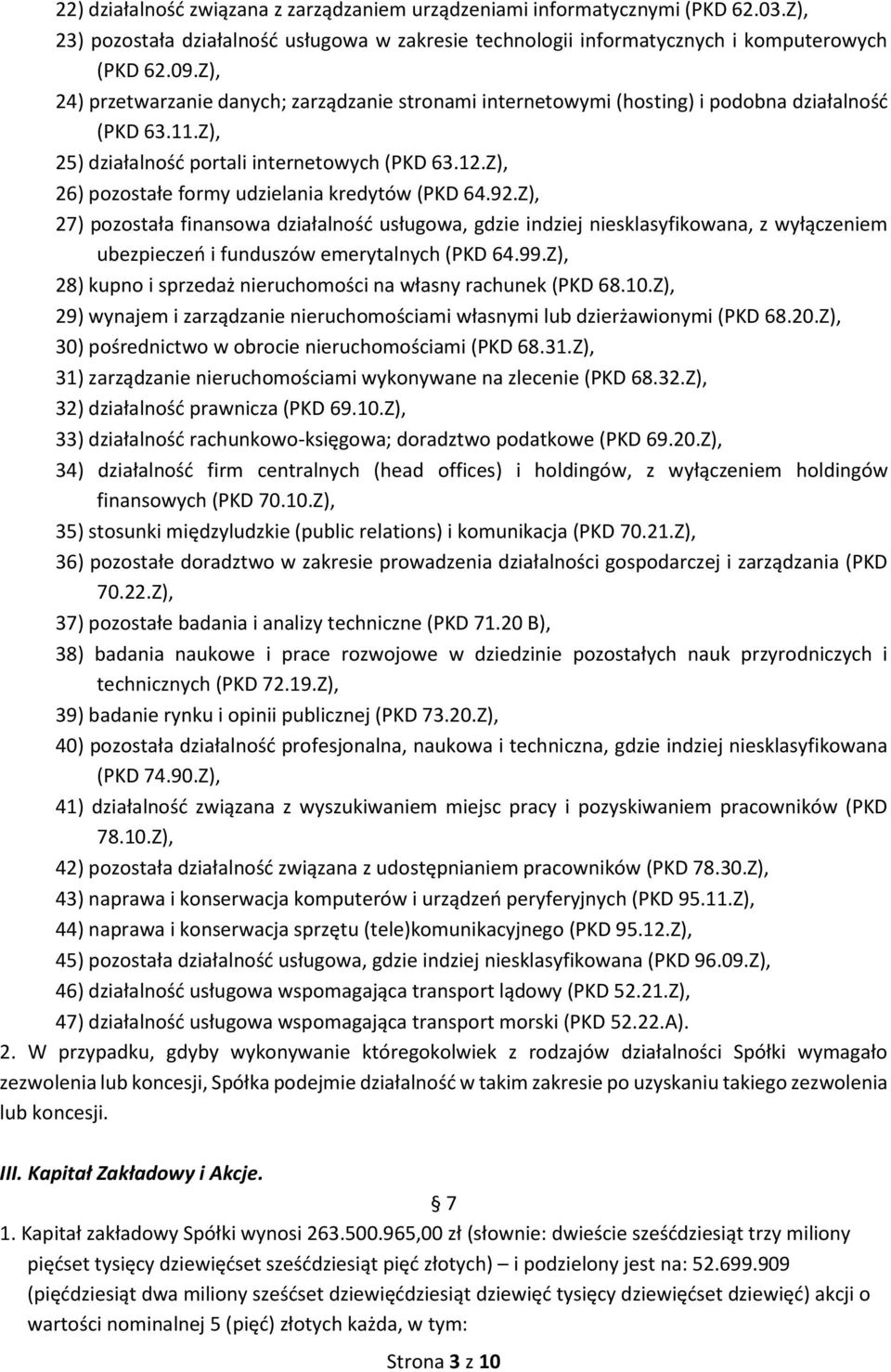 Z), 26) pozostałe formy udzielania kredytów (PKD 64.92.Z), 27) pozostała finansowa działalność usługowa, gdzie indziej niesklasyfikowana, z wyłączeniem ubezpieczeń i funduszów emerytalnych (PKD 64.99.