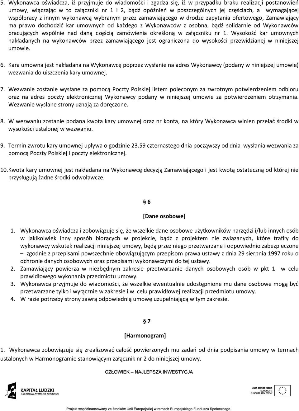 Wykonawców pracujących wspólnie nad daną częścią zamówienia określoną w załączniku nr 1.