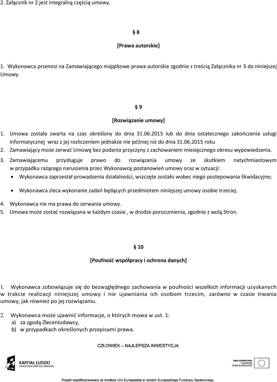 2015 lub do dnia ostatecznego zakończenia usługi informatycznej wraz z jej rozliczeniem jednakże nie później niż do dnia 31.06.2015 roku 2.