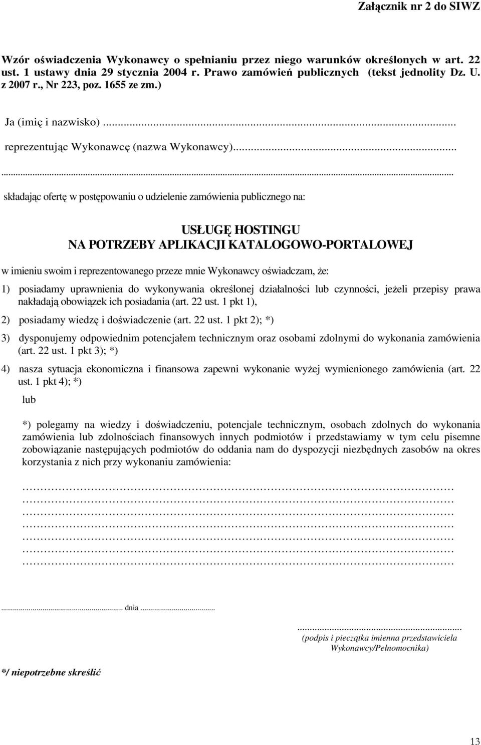 ..... składając ofertę w postępowaniu o udzielenie zamówienia publicznego na: USŁUGĘ HOSTINGU NA POTRZEBY APLIKACJI KATALOGOWO-PORTALOWEJ w imieniu swoim i reprezentowanego przeze mnie Wykonawcy