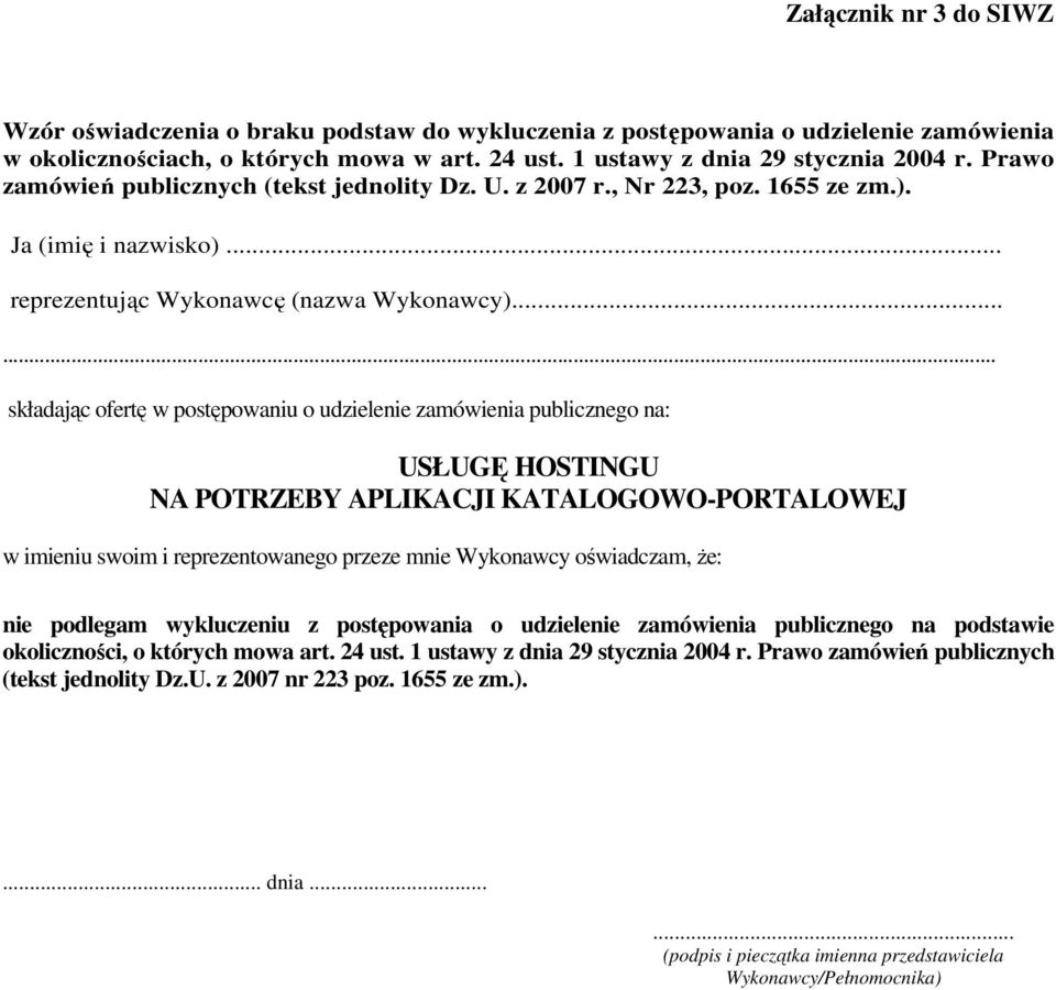 ..... składając ofertę w postępowaniu o udzielenie zamówienia publicznego na: USŁUGĘ HOSTINGU NA POTRZEBY APLIKACJI KATALOGOWO-PORTALOWEJ w imieniu swoim i reprezentowanego przeze mnie Wykonawcy