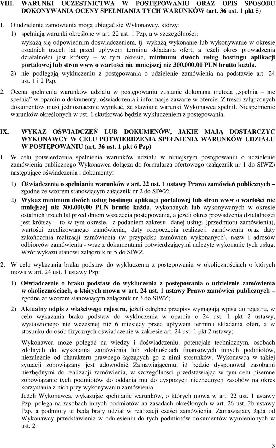 wykaŝą wykonanie lub wykonywanie w okresie ostatnich trzech lat przed upływem terminu składania ofert, a jeŝeli okres prowadzenia działalności jest krótszy w tym okresie, minimum dwóch usług hostingu