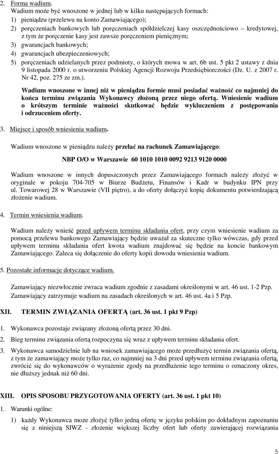 kredytowej, z tym Ŝe poręczenie kasy jest zawsze poręczeniem pienięŝnym; 3) gwarancjach bankowych; 4) gwarancjach ubezpieczeniowych; 5) poręczeniach udzielanych przez podmioty, o których mowa w art.