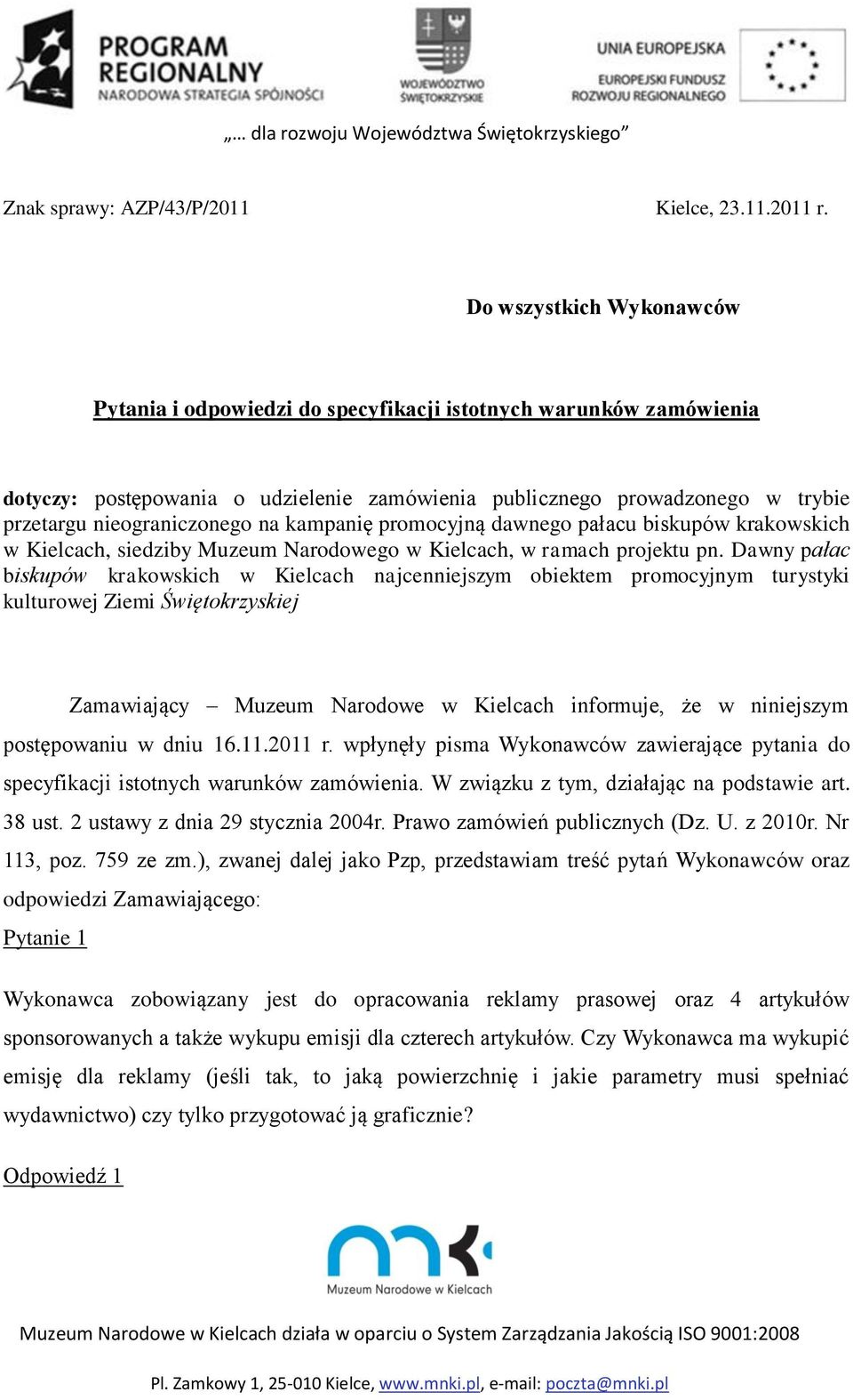 na kampanię promocyjną dawnego pałacu biskupów krakowskich w Kielcach, siedziby Muzeum Narodowego w Kielcach, w ramach projektu pn.