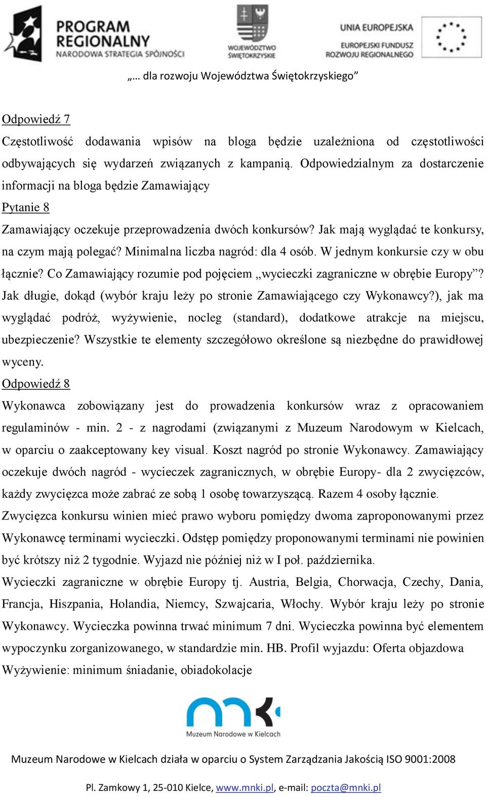 Minimalna liczba nagród: dla 4 osób. W jednym konkursie czy w obu łącznie? Co Zamawiający rozumie pod pojęciem wycieczki zagraniczne w obrębie Europy?