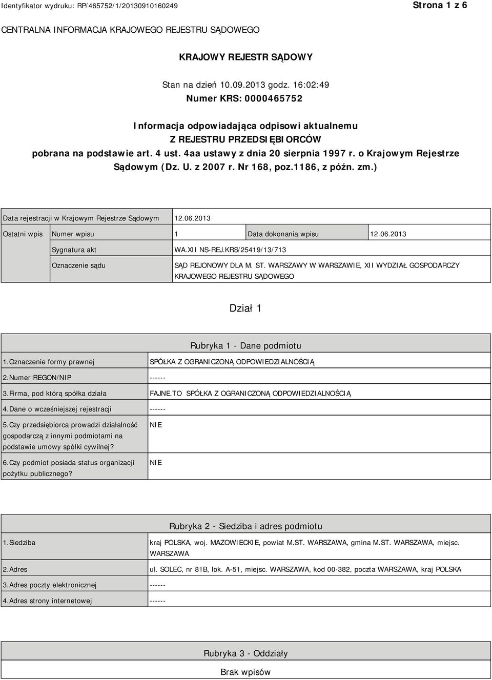 o Krajowym Rejestrze Sądowym (Dz. U. z 2007 r. Nr 168, poz.1186, z późn. zm.) Data rejestracji w Krajowym Rejestrze Sądowym 12.06.2013 Ostatni wpis Numer wpisu 1 Data dokonania wpisu 12.06.2013 Sygnatura akt Oznaczenie sądu WA.