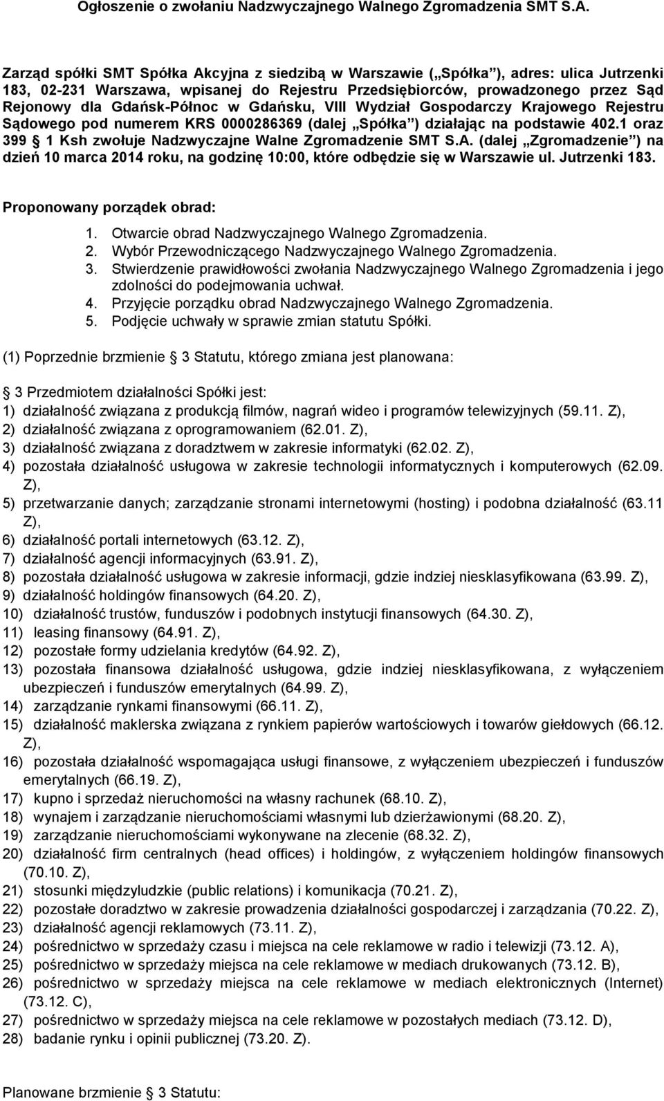 Gdańsk-Północ w Gdańsku, VIII Wydział Gospodarczy Krajowego Rejestru Sądowego pod numerem KRS 0000286369 (dalej Spółka ) działając na podstawie 402.