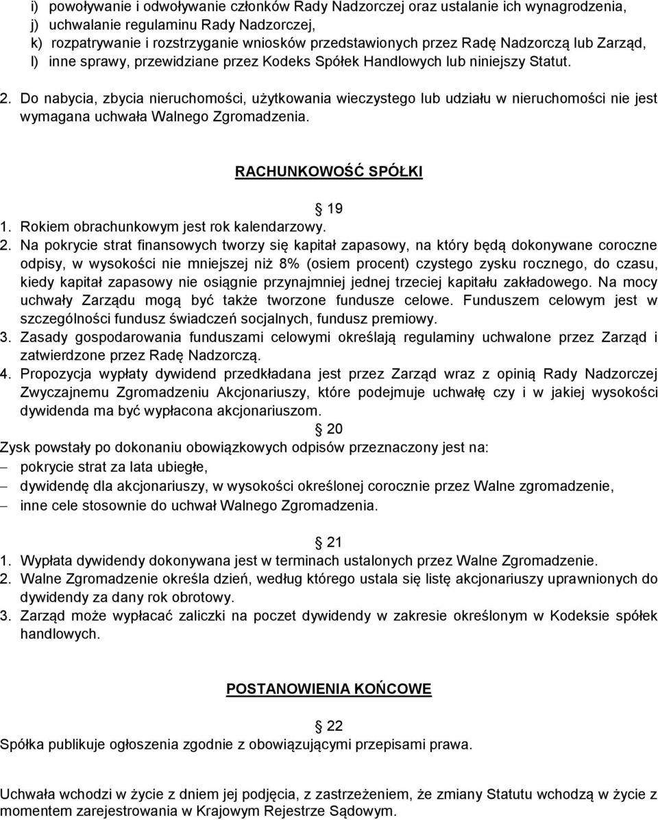 Do nabycia, zbycia nieruchomości, użytkowania wieczystego lub udziału w nieruchomości nie jest wymagana uchwała Walnego Zgromadzenia. RACHUNKOWOŚĆ SPÓŁKI 19 1.