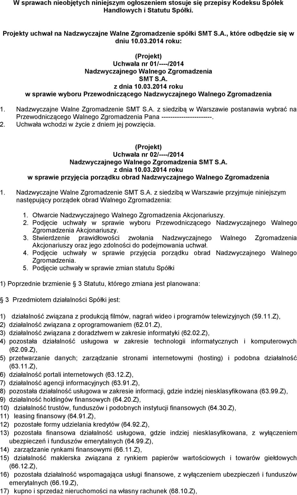 Nadzwyczajne Walne Zgromadzenie SMT S.A. z siedzibą w Warszawie postanawia wybrać na Przewodniczącego Walnego Zgromadzenia Pana -----------------------. 2.