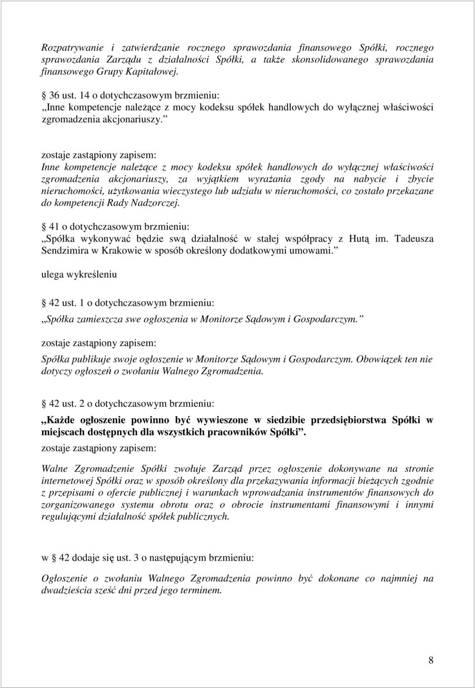 Inne kompetencje naleŝące z mocy kodeksu spółek handlowych do wyłącznej właściwości zgromadzenia akcjonariuszy, za wyjątkiem wyraŝania zgody na nabycie i zbycie nieruchomości, uŝytkowania wieczystego