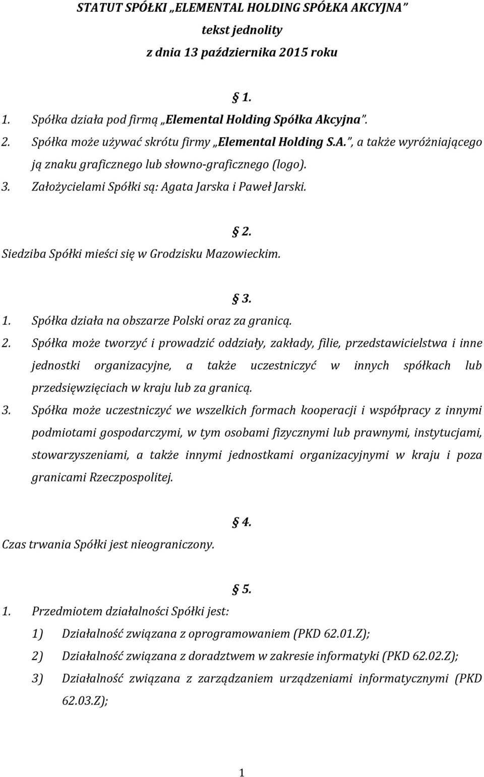 Spółka działa na obszarze Polski oraz za granicą. 2.