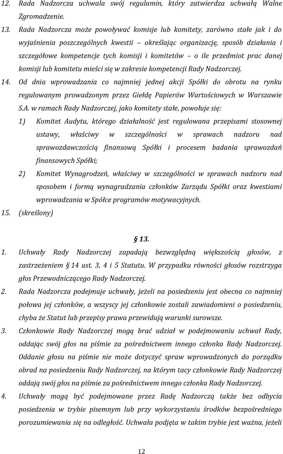 komitetów o ile przedmiot prac danej komisji lub komitetu mieści się w zakresie kompetencji Rady Nadzorczej. 14.