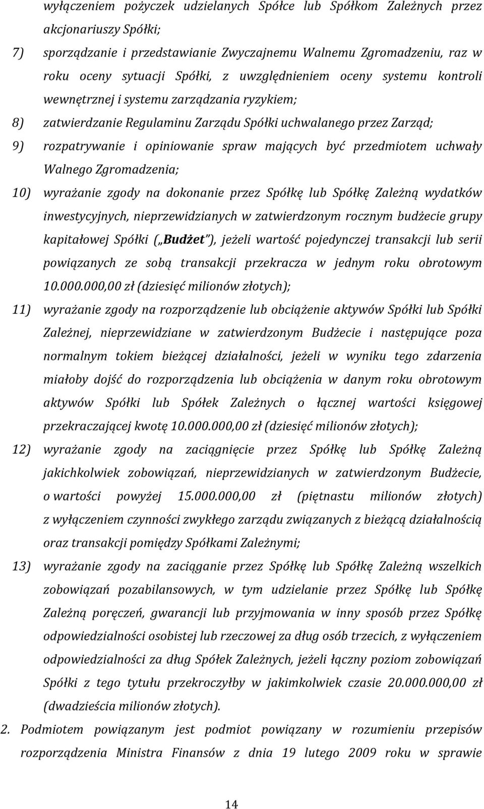 być przedmiotem uchwały Walnego Zgromadzenia; 10) wyrażanie zgody na dokonanie przez Spółkę lub Spółkę Zależną wydatków inwestycyjnych, nieprzewidzianych w zatwierdzonym rocznym budżecie grupy