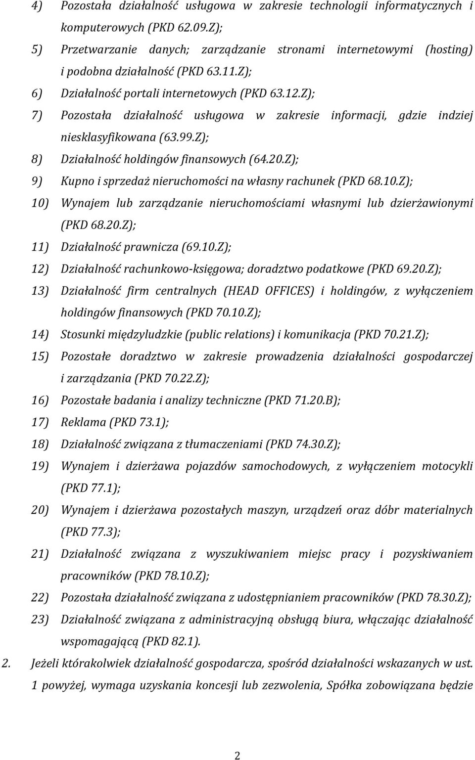 Z); 7) Pozostała działalność usługowa w zakresie informacji, gdzie indziej niesklasyfikowana (63.99.Z); 8) Działalność holdingów finansowych (64.20.