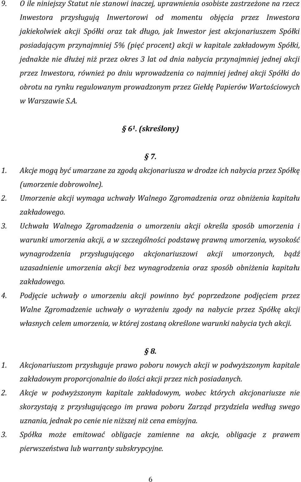 akcji przez Inwestora, również po dniu wprowadzenia co najmniej jednej akcji Spółki do obrotu na rynku regulowanym prowadzonym przez Giełdę Papierów Wartościowych w Warszawie S.A. 6 1. (skreślony) 7.