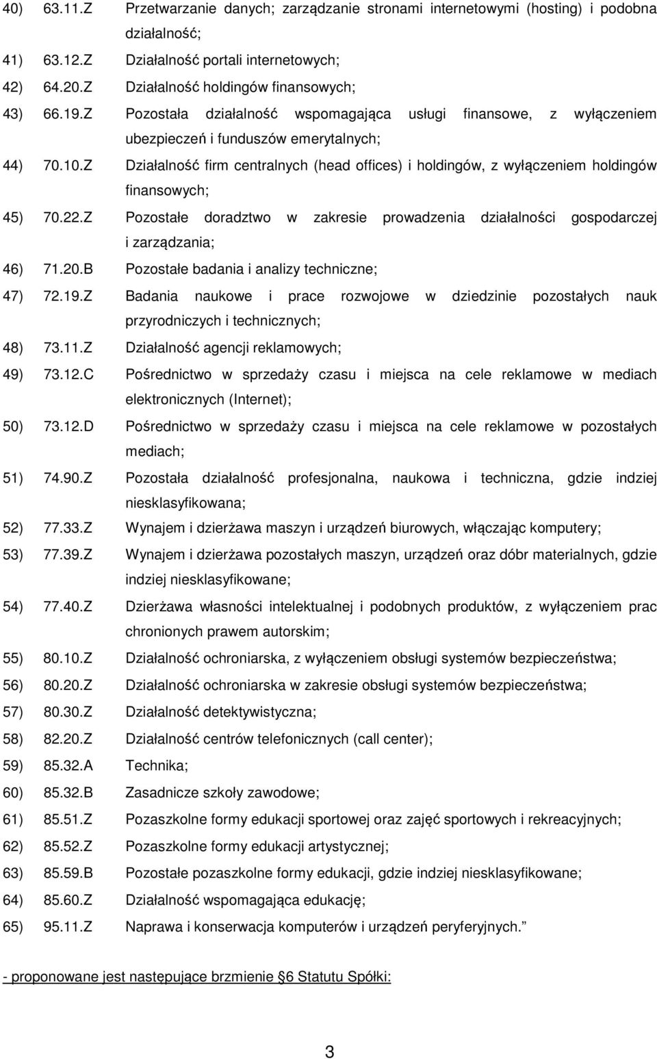 Z Działalność firm centralnych (head offices) i holdingów, z wyłączeniem holdingów finansowych; 45) 70.22.Z Pozostałe doradztwo w zakresie prowadzenia działalności gospodarczej i zarządzania; 46) 71.