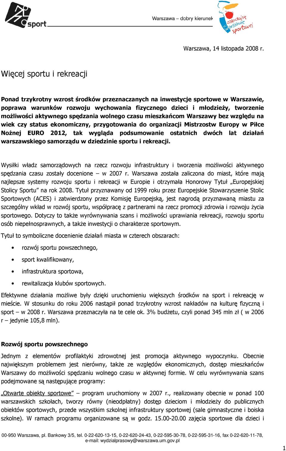 aktywnego spędzania wolnego czasu mieszkańcom Warszawy bez względu na wiek czy status ekonomiczny, przygotowania do organizacji Mistrzostw Europy w Piłce NoŜnej EURO 2012, tak wygląda podsumowanie