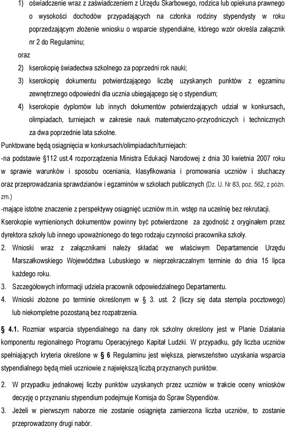 egzaminu zewnętrznego odpowiedni dla ucznia ubiegającego się o stypendium; 4) kserokopie dyplomów lub innych dokumentów potwierdzających udział w konkursach, olimpiadach, turniejach w zakresie nauk