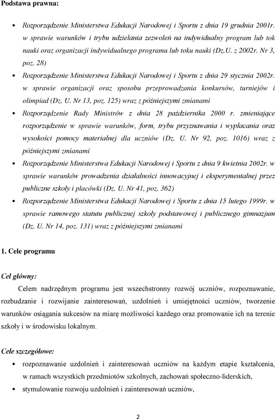 28) Rozporządzenie Ministerstwa Edukacji Narodowej i Sportu z dnia 29 stycznia 2002r. w sprawie organizacji oraz sposobu przeprowadzania konkursów, turniejów i olimpiad (Dz. U. Nr 13, poz.