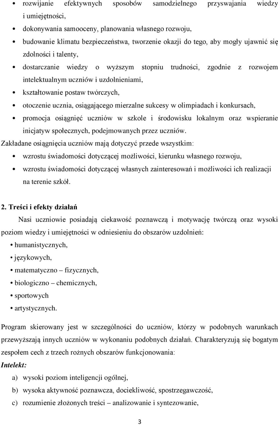 osiągającego mierzalne sukcesy w olimpiadach i konkursach, promocja osiągnięć uczniów w szkole i środowisku lokalnym oraz wspieranie inicjatyw społecznych, podejmowanych przez uczniów.