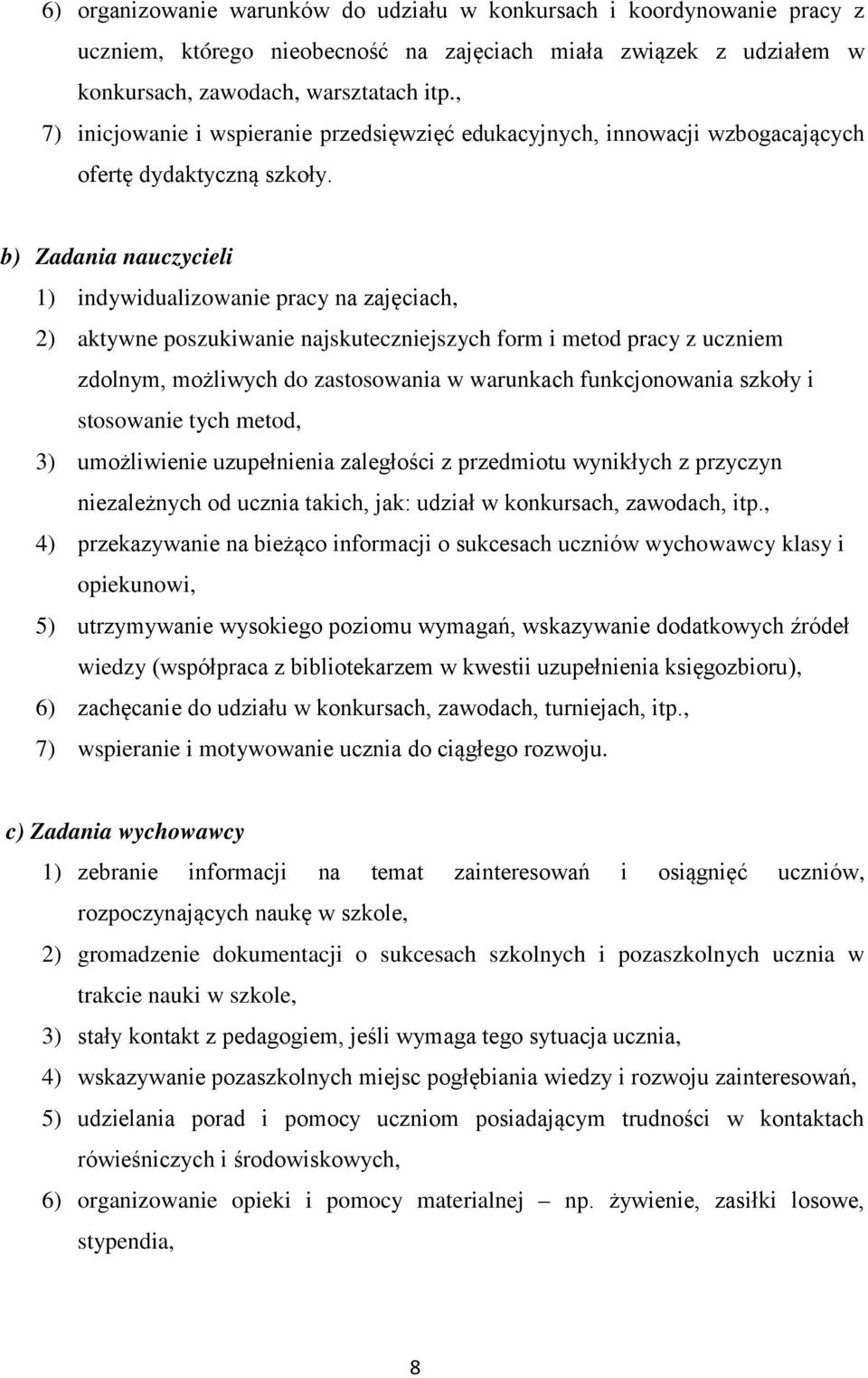 b) Zadania nauczycieli 1) indywidualizowanie pracy na zajęciach, 2) aktywne poszukiwanie najskuteczniejszych form i metod pracy z uczniem zdolnym, możliwych do zastosowania w warunkach funkcjonowania