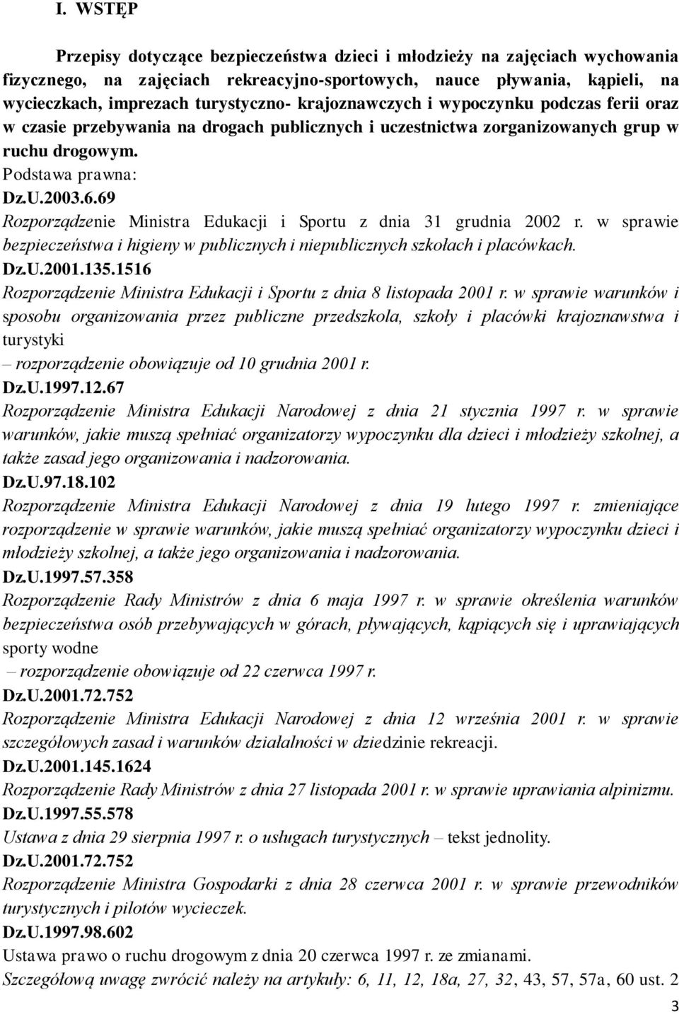 69 Rozporządzenie Ministra Edukacji i Sportu z dnia 31 grudnia 2002 r. w sprawie bezpieczeństwa i higieny w publicznych i niepublicznych szkołach i placówkach. Dz.U.2001.135.