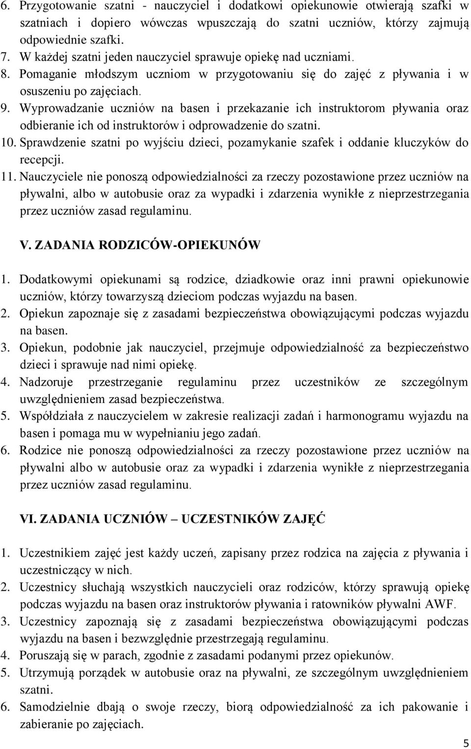 Wyprowadzanie uczniów na basen i przekazanie ich instruktorom pływania oraz odbieranie ich od instruktorów i odprowadzenie do szatni. 10.