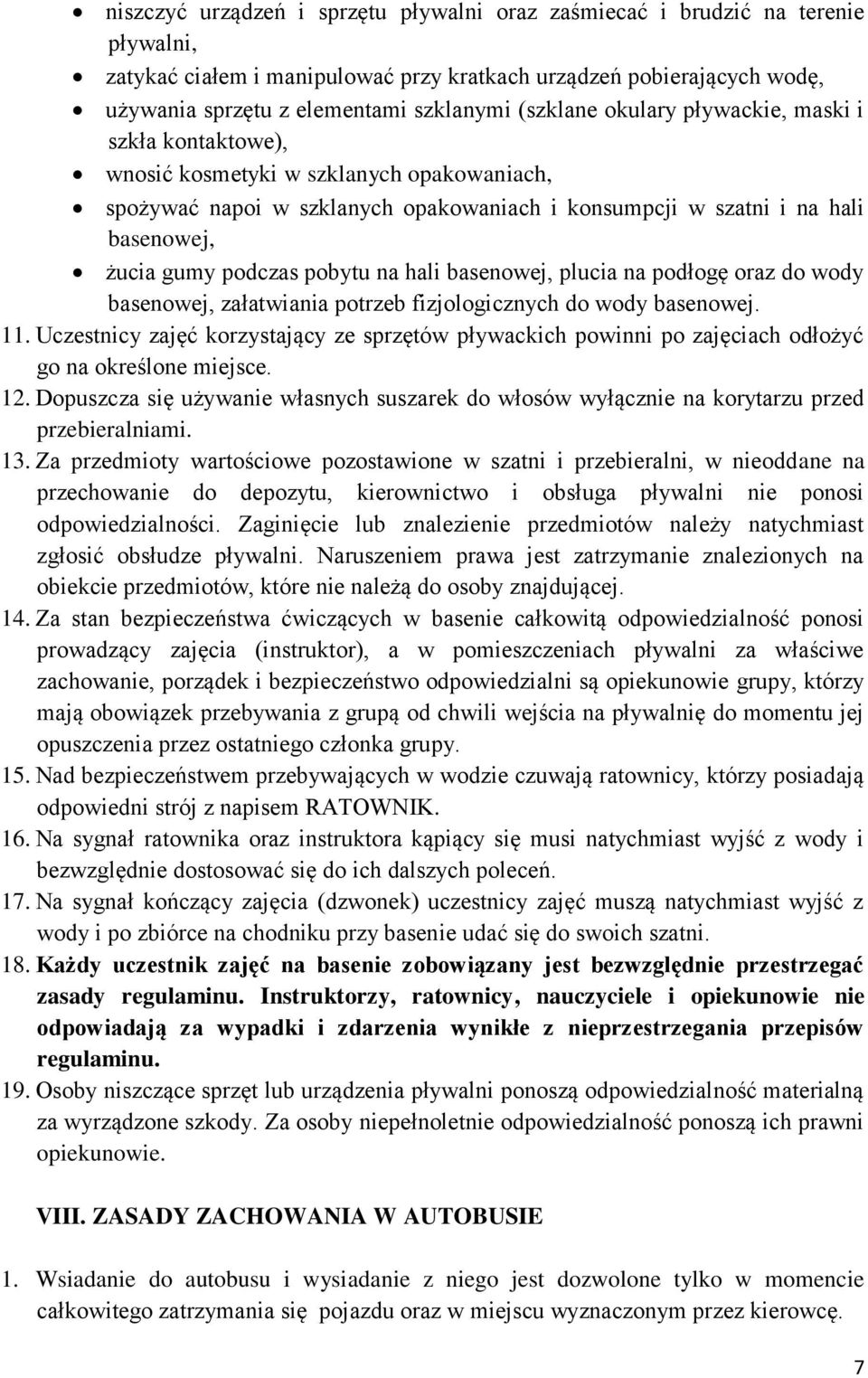 pobytu na hali basenowej, plucia na podłogę oraz do wody basenowej, załatwiania potrzeb fizjologicznych do wody basenowej. 11.