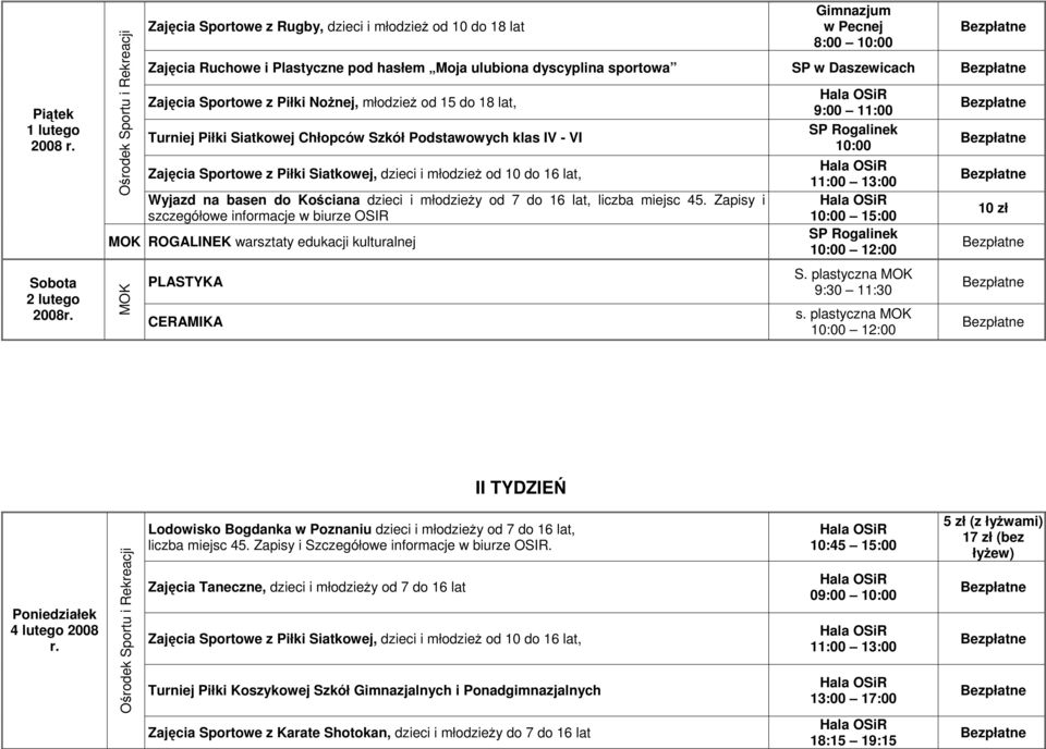 młodzieŝy od 7 do 16 lat, liczba miejsc 45. Zapisy i ROGALINEK warsztaty edukacji kulturalnej PLASTYKA CERAMIKA 15:00 S. plastyczna 10 zł II TYDZIEŃ Poniedziałek 4 lutego 2008 r.