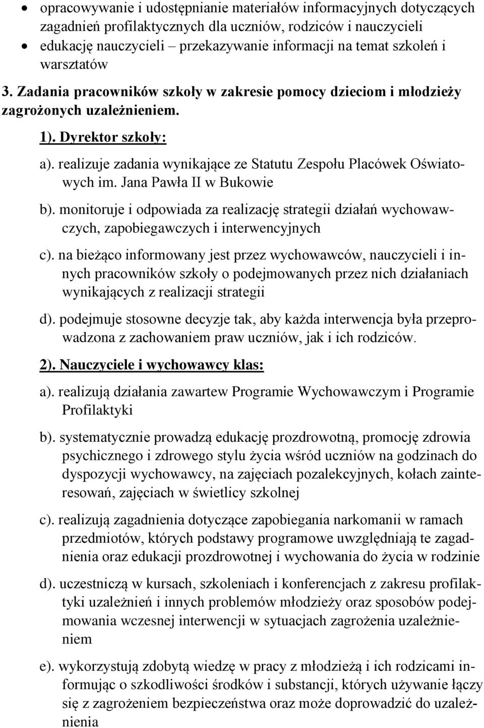 realizuje zadania wynikające ze Statutu Zespołu Placówek Oświatowych im. Jana Pawła II w Bukowie b).