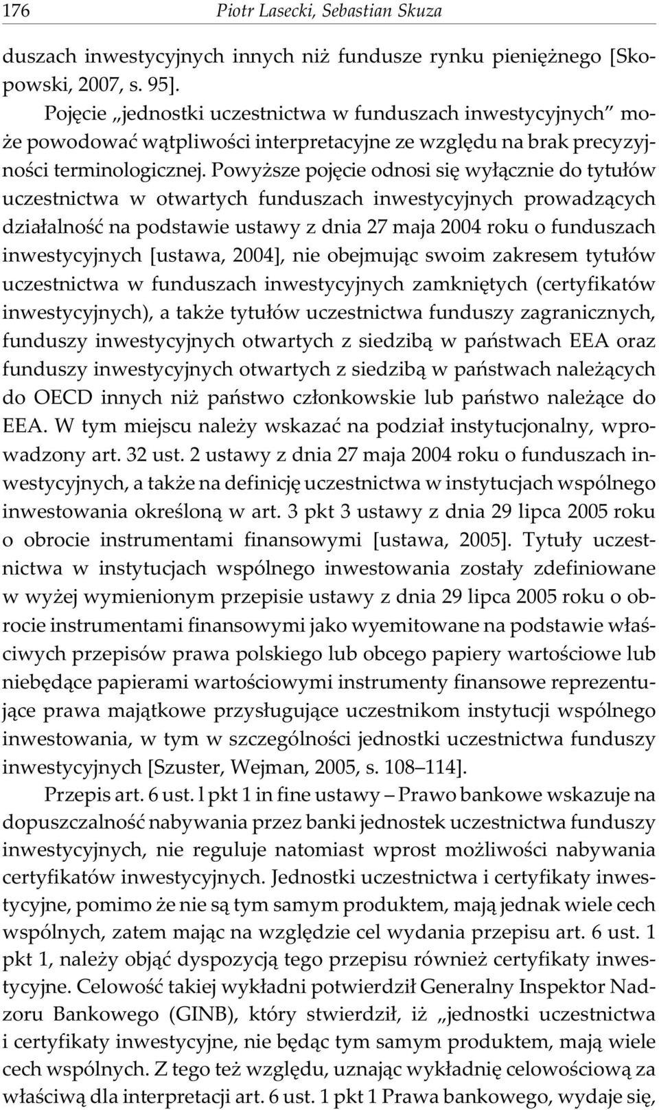 Powy sze pojêcie odnosi siê wy³¹cznie do tytu³ów uczestnictwa w otwartych funduszach inwestycyjnych prowadz¹cych dzia³alnoœæ na podstawie ustawy z dnia 27 maja 2004 roku o funduszach inwestycyjnych