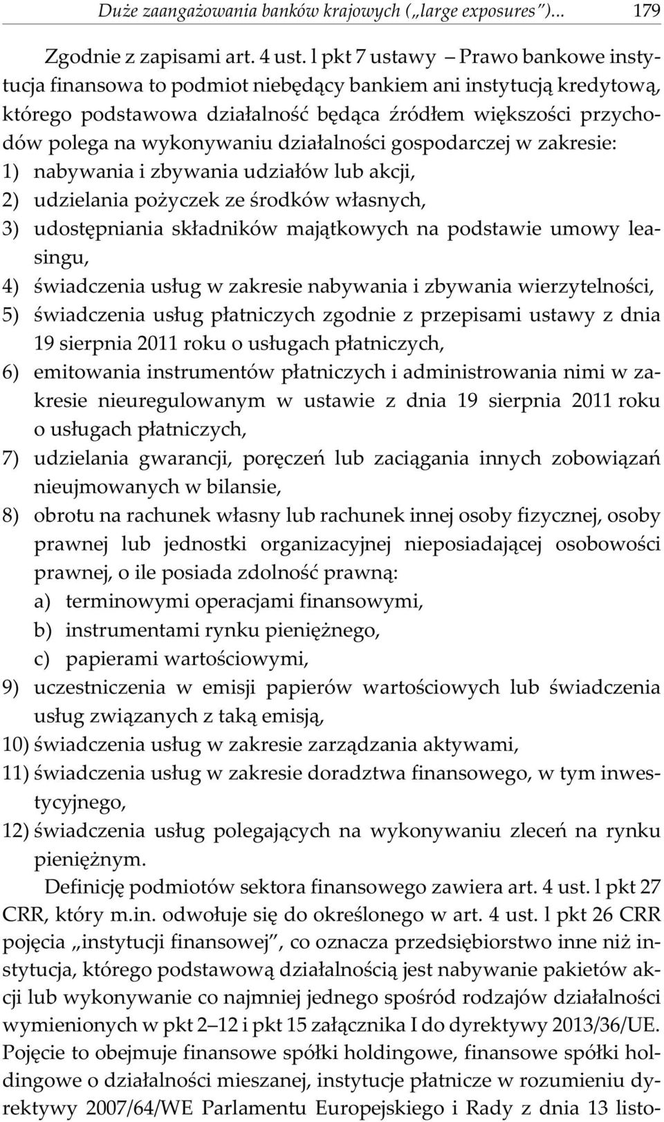 dzia³alnoœci gospodarczej w zakresie: 1) nabywania i zbywania udzia³ów lub akcji, 2) udzielania po yczek ze œrodków w³asnych, 3) udostêpniania sk³adników maj¹tkowych na podstawie umowy leasingu, 4)