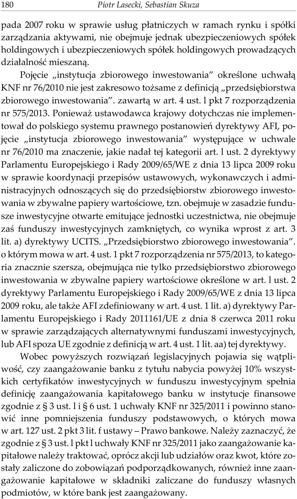 Pojêcie instytucja zbiorowego inwestowania okreœlone uchwa³¹ KNF nr 76/2010 nie jest zakresowo to same z definicj¹ przedsiêbiorstwa zbiorowego inwestowania. zawart¹ w art. 4 ust.