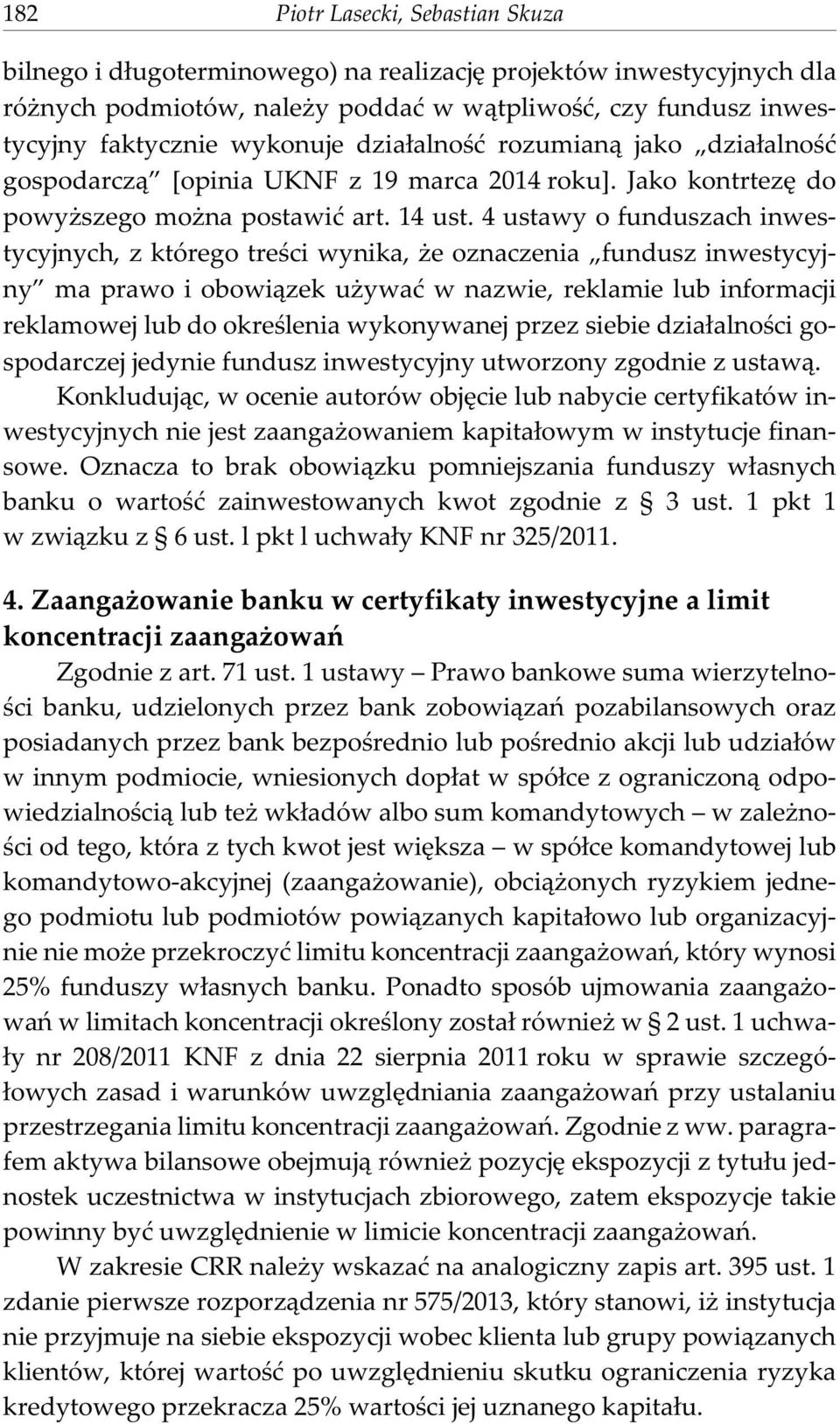 4 ustawy o funduszach inwestycyjnych, z którego treœci wynika, e oznaczenia fundusz inwestycyjny ma prawo i obowi¹zek u ywaæ w nazwie, reklamie lub informacji reklamowej lub do okreœlenia wykonywanej