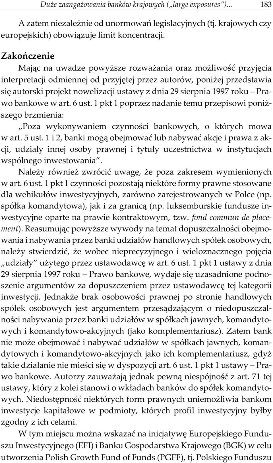 sierpnia 1997 roku Prawo bankowe w art. 6 ust. 1 pkt 1 poprzez nadanie temu przepisowi poni - szego brzmienia: Poza wykonywaniem czynnoœci bankowych, o których mowa w art. 5 ust.