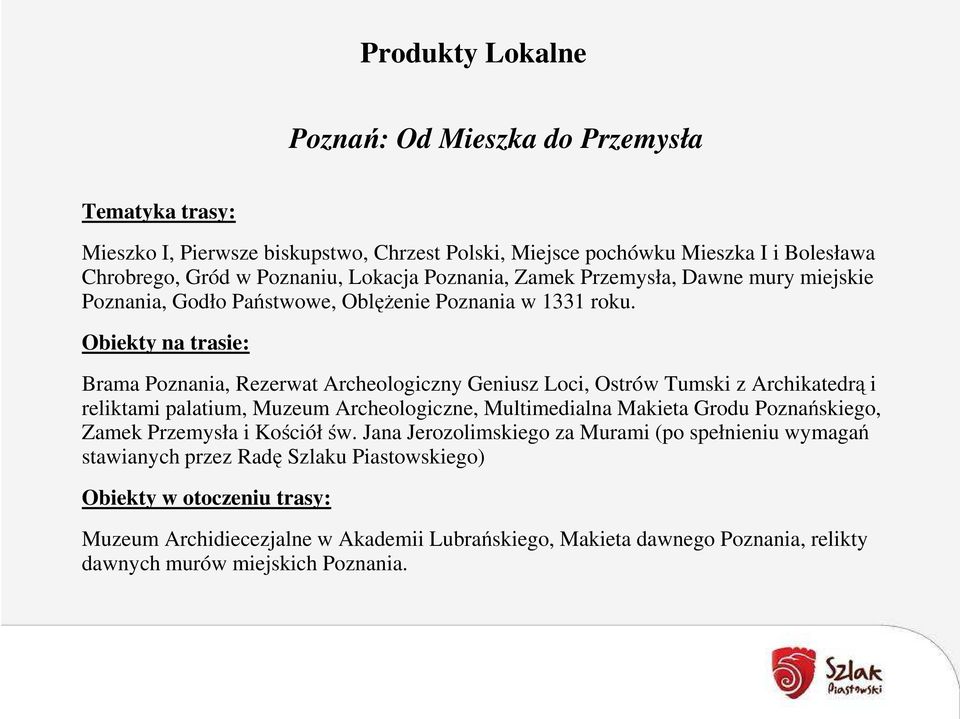 Brama Poznania, Rezerwat Archeologiczny Geniusz Loci, Ostrów Tumski z Archikatedrą i reliktami palatium, Muzeum Archeologiczne, Multimedialna Makieta Grodu Poznańskiego, Zamek