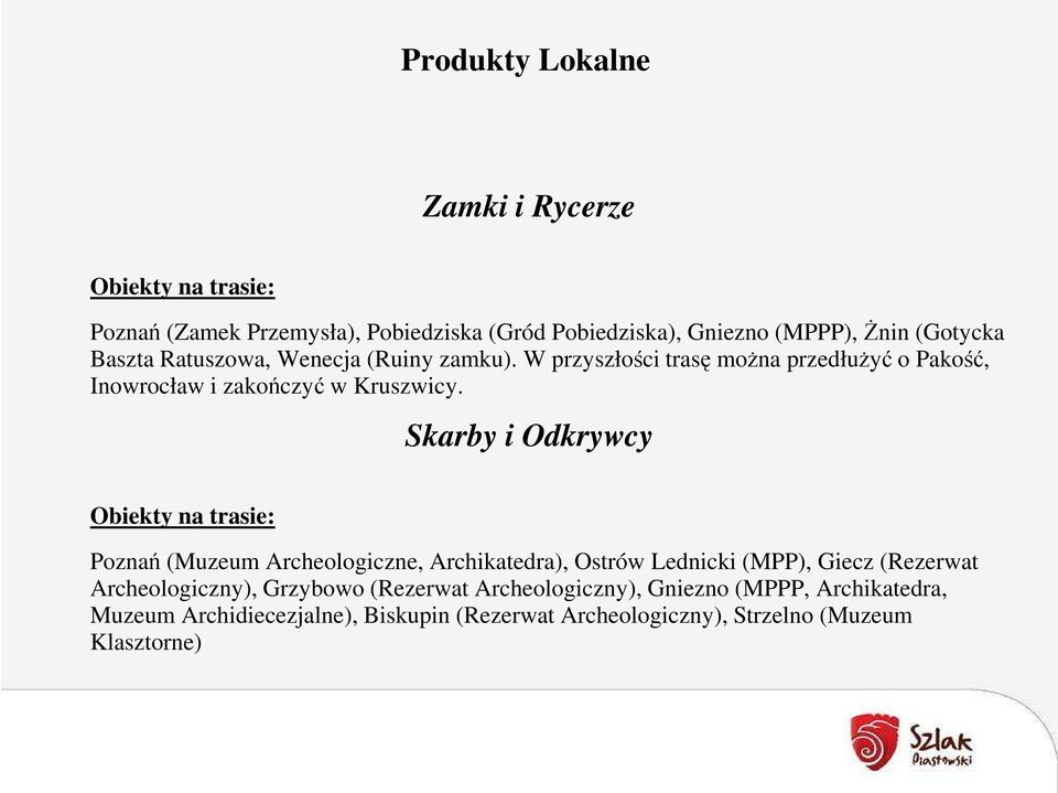 Skarby i Odkrywcy Poznań (Muzeum Archeologiczne, Archikatedra), Ostrów Lednicki (MPP), Giecz (Rezerwat Archeologiczny),