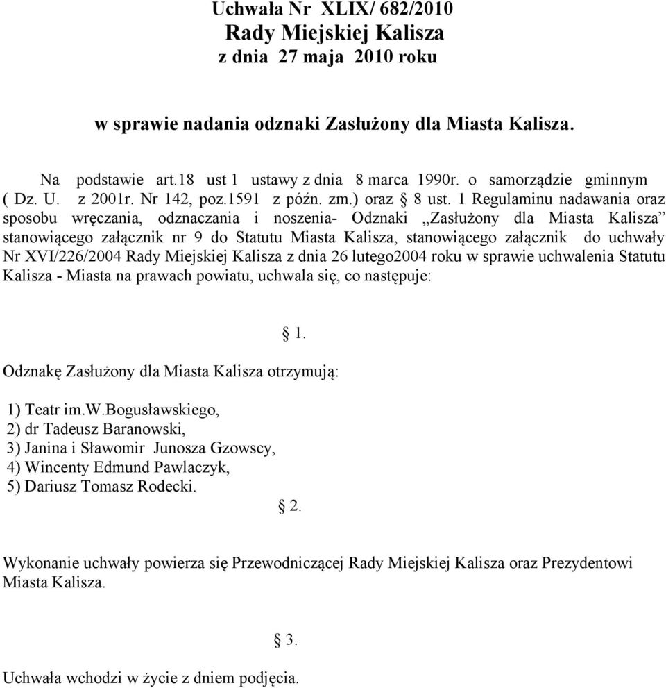 1 Regulaminu nadawania oraz sposobu wręczania, odznaczania i noszenia- Odznaki Zasłużony dla Miasta Kalisza stanowiącego załącznik nr 9 do Statutu Miasta Kalisza, stanowiącego załącznik do uchwały Nr