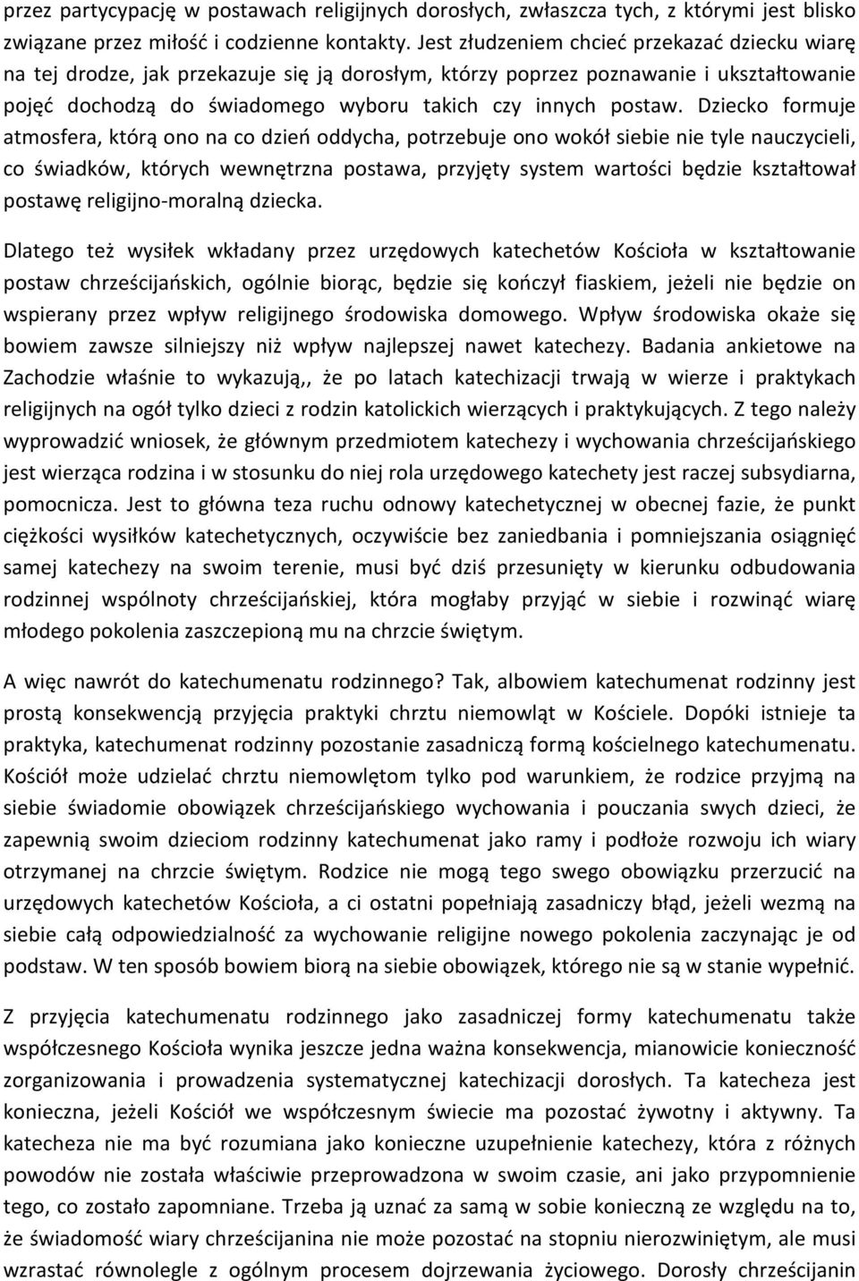 Dziecko formuje atmosfera, którą ono na co dzień oddycha, potrzebuje ono wokół siebie nie tyle nauczycieli, co świadków, których wewnętrzna postawa, przyjęty system wartości będzie kształtował
